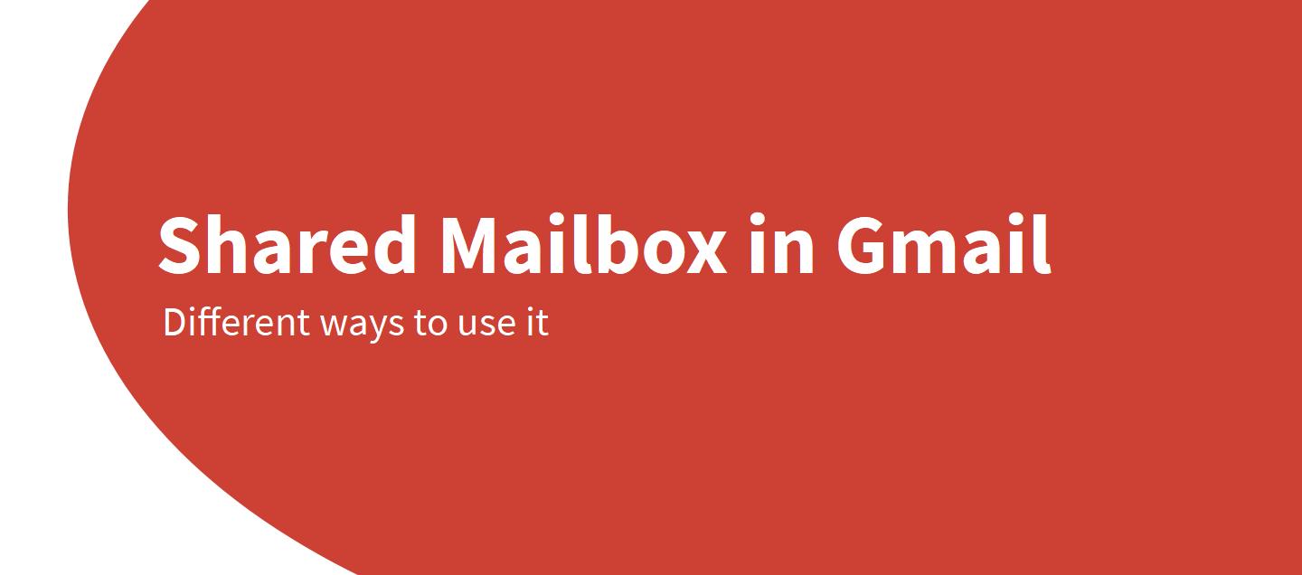 Shared Mailbox in Gmail Different ways to use it